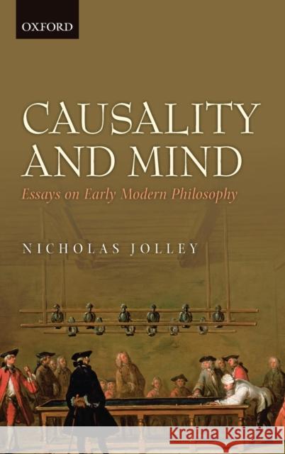 Causality and Mind: Essays on Early Modern Philosophy Jolley, Nicholas 9780199669554