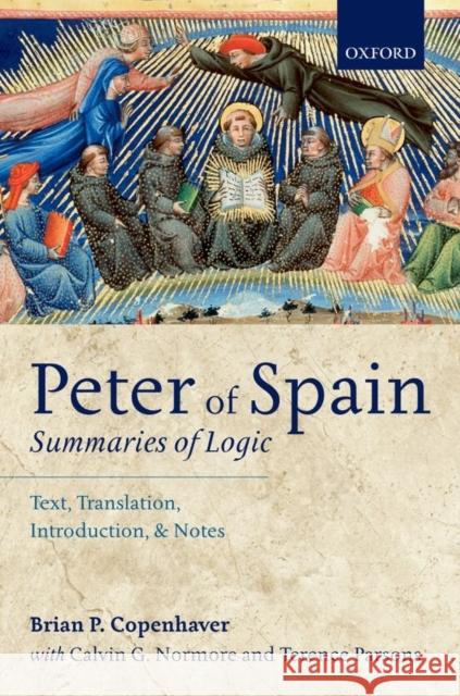 Peter of Spain: Summaries of Logic: Text, Translation, Introduction, and Notes Copenhaver, Brian P. 9780199669585