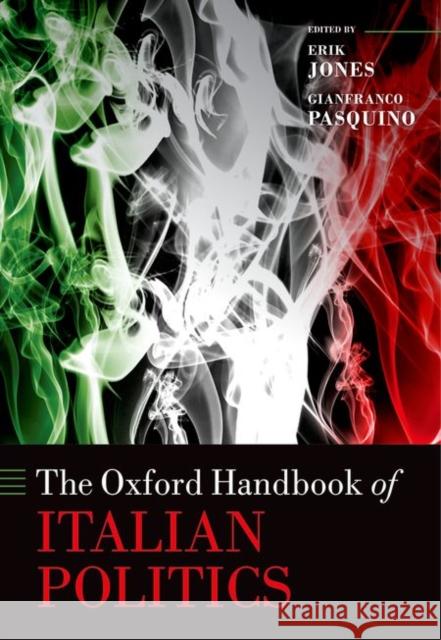 The Oxford Handbook of Italian Politics Erik Jones Gianfranco Pasquino 9780199669745 Oxford University Press, USA