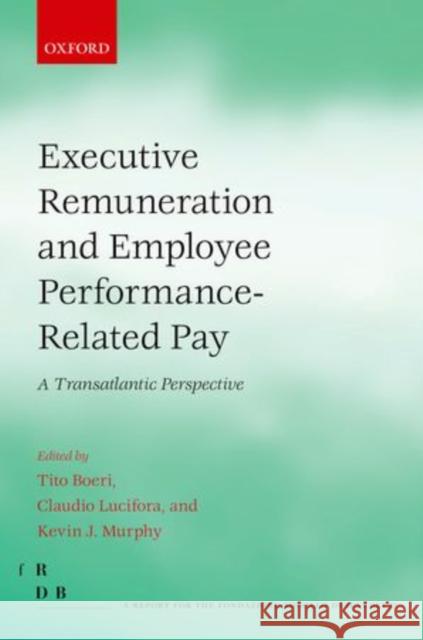 Executive Remuneration and Employee Performance-Related Pay: A Transatlantic Perspective Boeri, Tito 9780199669806 0