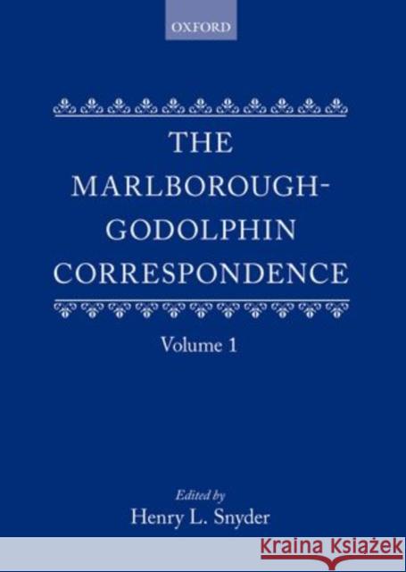 The Marlborough-Godolphin Correspondence, Volume I Henry L. Snyder 9780199670185 Oxford University Press, USA