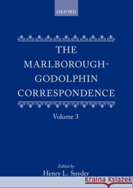 The Marlborough-Godolphin Correspondence, Volume III Henry L. Snyder 9780199670208 Oxford University Press, USA