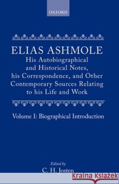 Elias Ashmole: His Autobiographical and Historical Notes, His Correspondence, and Other Contemporary Sources Relating to His Life and Work, Vol. 1: Bi Ashmole, Elias 9780199670253 Oxford University Press