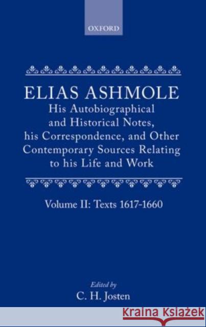 Elias Ashmole: His Autobiographical and Historical Notes, His Correspondence, and Other Contemporary Sources Relating to His Life and Work, Vol. 2: Te Ashmole, Elias 9780199670260 Oxford University Press