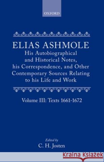 Elias Ashmole: His Autobiographical and Historical Notes, His Correspondence, and Other Contemporary Sources Relating to His Life and Work, Vol. 3: Te Ashmole, Elias 9780199670277 Oxford University Press