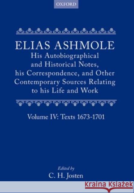 Elias Ashmole: His Autobiographical and Historical Notes, His Correspondence, and Other Contemporary Sources Relating to His Life and Work, Vol. 4: Te Ashmole, Elias 9780199670284 Oxford University Press