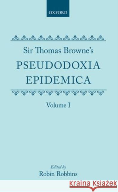 Sir Thomas Browne's Pseudodoxia Epidemica Volume 1 Browne, Thomas 9780199670307