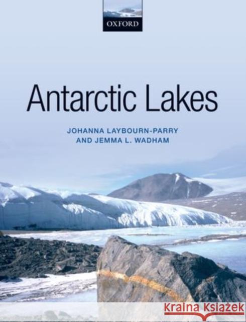 Antarctic Lakes Johanna Laybourn-Parry Jemma Wadham 9780199670499 Oxford University Press, USA