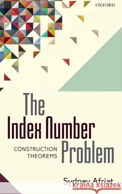 The Index Number Problem: Construction Theorems Afriat, Sydney 9780199670581 Oxford University Press, USA