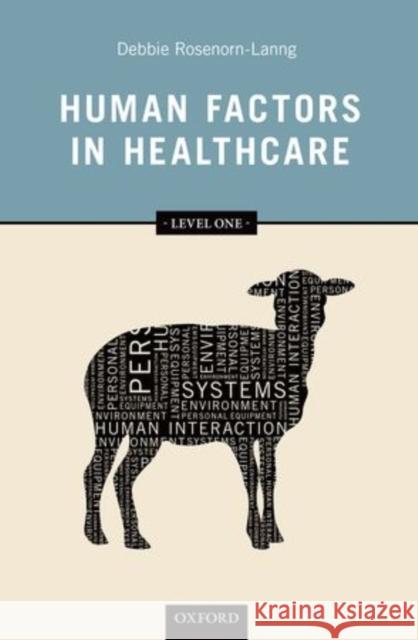 Human Factors in Healthcare, Level One Rosenorn-Lanng, Debbie 9780199670604 Oxford University Press, USA