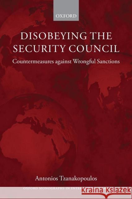 Disobeying the Security Council: Countermeasures Against Wrongful Sanctions Tzanakopoulos, Antonios 9780199670734