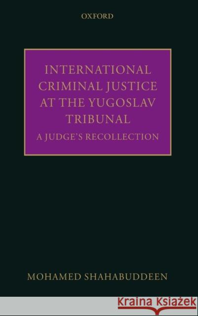 International Criminal Justice at the Yugoslav Tribunal: The Judicial Experience Shahabuddeen, Mohamed 9780199670826 Oxford University Press, USA