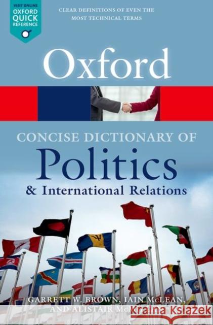 The Concise Oxford Dictionary of Politics and International Relations Garrett W. Brown Iain McLean Alistair McMillan 9780199670840
