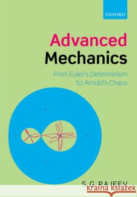 Advanced Mechanics: From Euler's Determinism to Arnold's Chaos Rajeev, S. G. 9780199670864 Oxford University Press, USA