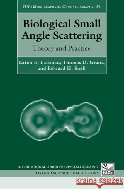 Biological Small Angle Scattering: Theory and Practice Lattman, Eaton E. 9780199670871 Oxford University Press, USA