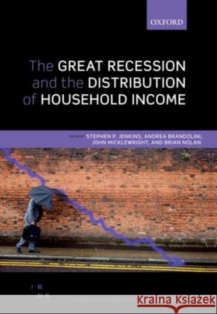 The Great Recession and the Distribution of Household Income Stephen P. Jenkins Andrea Brandolini John Micklewright 9780199671021 Oxford University Press, USA