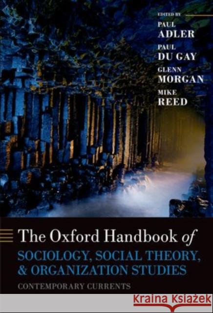 The Oxford Handbook of Sociology, Social Theory, and Organization Studies: Contemporary Currents Paul S Adler 9780199671083