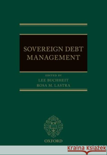 Sovereign Debt Management Rosa Lastra Lee Buchheit 9780199671106