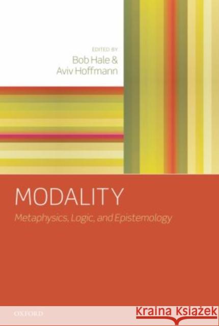 Modality: Metaphysics, Logic, and Epistemology Hale, Bob 9780199671502 Oxford University Press, USA