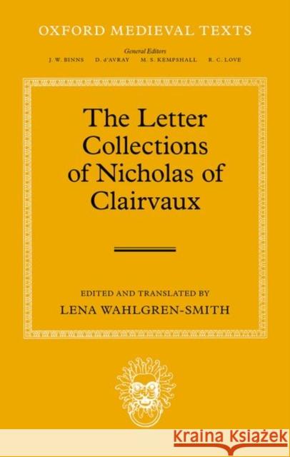 The Letter Collections of Nicholas of Clairvaux Lena Wahlgren-Smith 9780199671519 Oxford University Press, USA