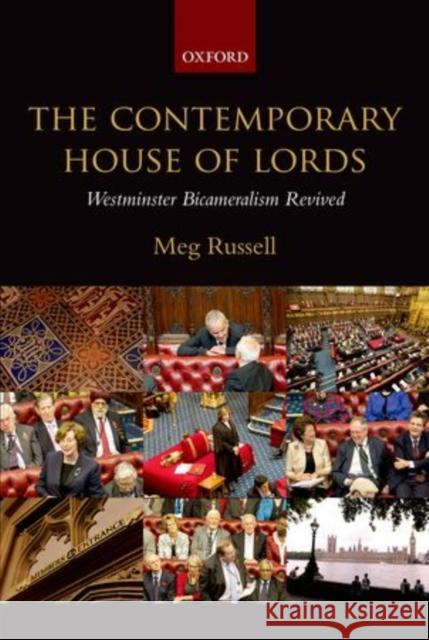 The Contemporary House of Lords: Westminster Bicameralism Revived Russell, Meg 9780199671564 Oxford University Press, USA