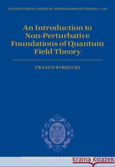 An Introduction to Non-Perturbative Foundations of Quantum Field Theory Franco Strocchi   9780199671571 Oxford University Press