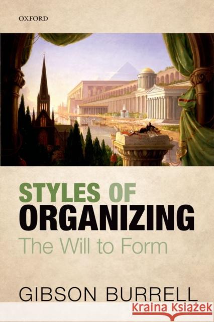 Styles of Organizing: The Will to Form Burrell, Gibson 9780199671625