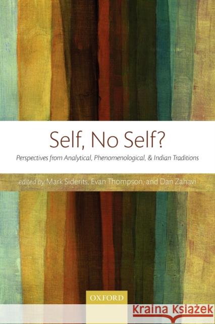 Self, No Self?: Perspectives from Analytical, Phenomenological, and Indian Traditions Siderits, Mark 9780199672011 Oxford University Press, USA