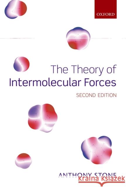 The Theory of Intermolecular Forces Anthony Stone 9780199672394 OXFORD UNIVERSITY PRESS ACADEM