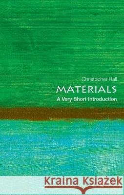 Materials: A Very Short Introduction Christopher Hall 9780199672677 Oxford University Press