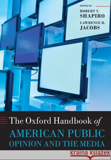The Oxford Handbook of American Public Opinion and the Media Robert Y. Shapiro 9780199673025