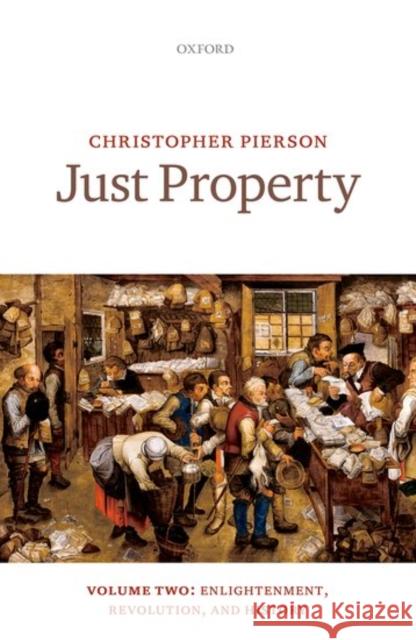 Just Property: Volume Two: Enlightenment, Revolution, and History Pierson, Christopher 9780199673292 Oxford University Press, USA