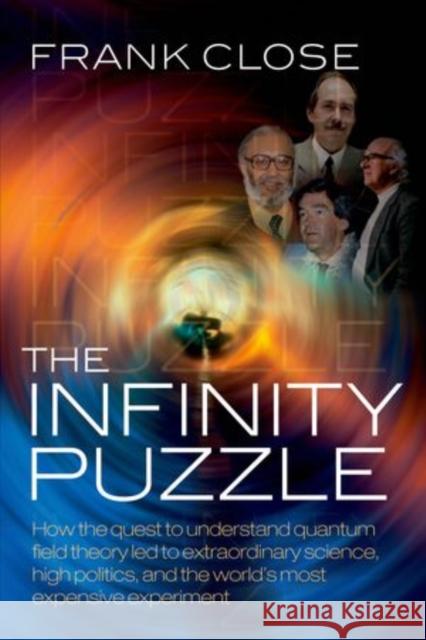 The Infinity Puzzle : The personalities, politics, and extraordinary science behind the Higgs boson Frank Close 9780199673308 0