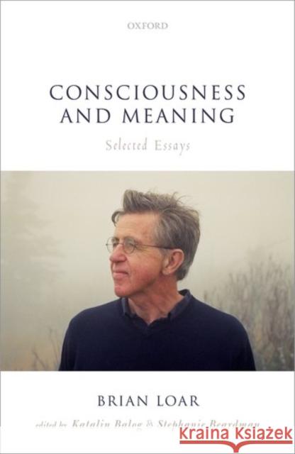 Consciousness and Meaning: Selected Essays Loar, Brian 9780199673353 Oxford University Press, USA