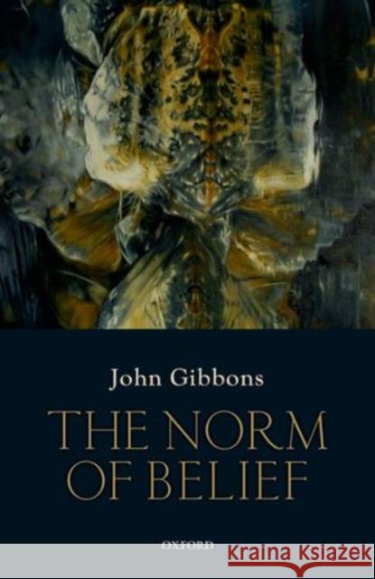 The Norm of Belief John Gibbons 9780199673391