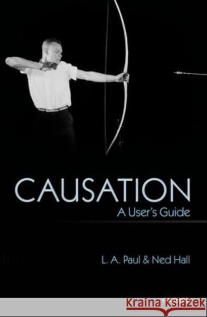 Causation: A User's Guide Paul, L. A. 9780199673452 0