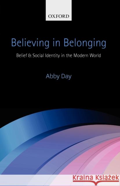 Believing in Belonging: Belief and Social Identity in the Modern World Day, Abby 9780199673551