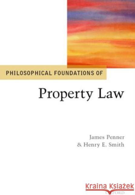 Philosophical Foundations of Property Law James Penner Henry Smith 9780199673582