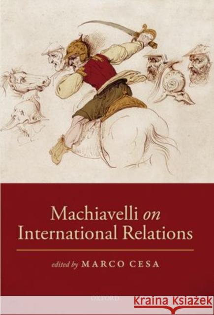 Machiavelli on International Relations Marco Cesa 9780199673698