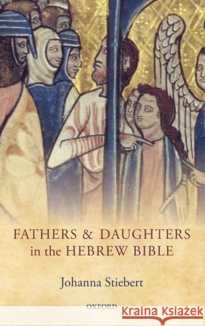 Fathers and Daughters in the Hebrew Bible Johanna Stiebert 9780199673827