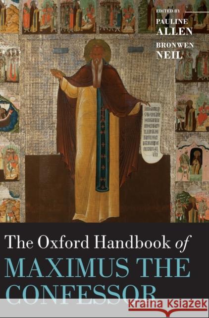 The Oxford Handbook of Maximus the Confessor Pauline Allen Bronwen Neil 9780199673834 Oxford University Press, USA