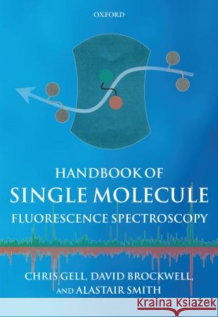 Handbook of Single Molecule Fluorescence Spectroscopy Alastair Gell 9780199673841