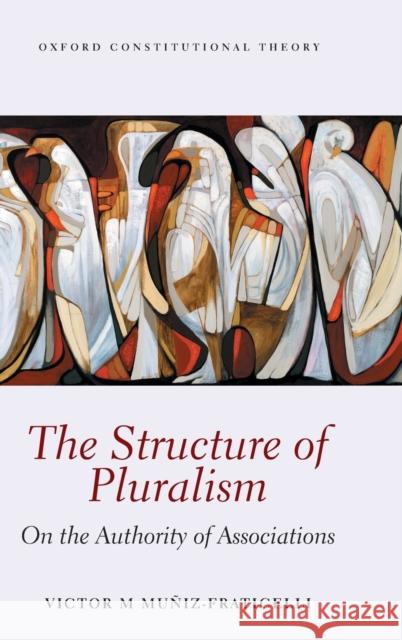 The Structure of Pluralism Victor M. Muniz-Fraticelli 9780199673889