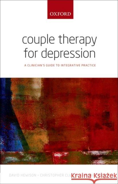 Couple Therapy for Depression: A Clinician's Guide to Integrative Practice Hewison, David 9780199674145 Oxford University Press, USA