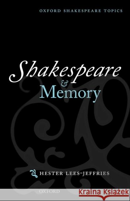 Shakespeare and Memory Hester Lees Jeffries 9780199674251