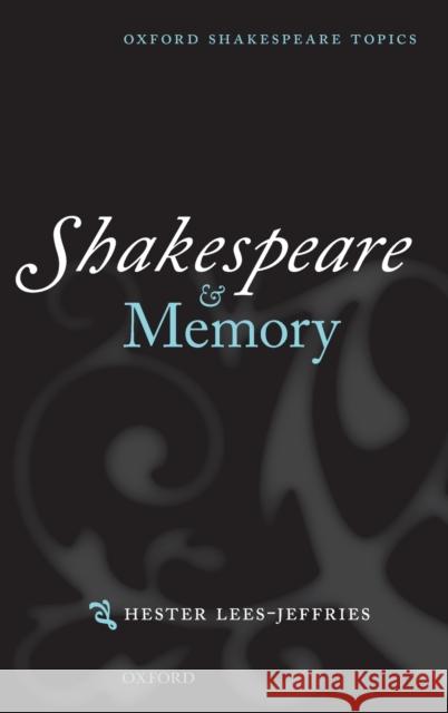 Shakespeare and Memory Hester Lees-Jeffries 9780199674268 Oxford University Press