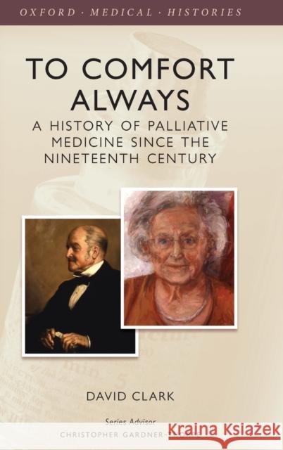 To Comfort Always: A History of Palliative Care David Clark 9780199674282 Oxford University Press, USA