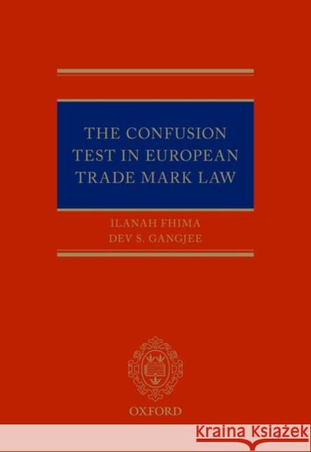 The Confusion Test in European Trade Mark Law Ilanah Simo Dev S. Gangjee 9780199674336 Oxford University Press, USA