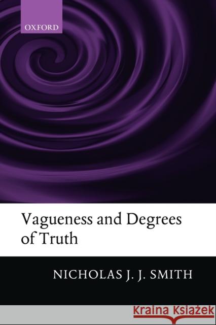 Vagueness and Degrees of Truth Smith, Nicholas J.J. 9780199674466