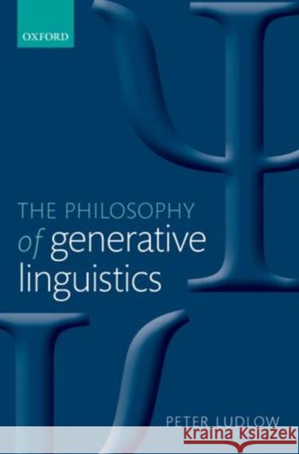 Philosophy of Generative Linguistics Ludlow, Peter 9780199674473 Oxford University Press, USA